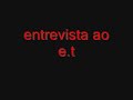 entrevista ao e.t