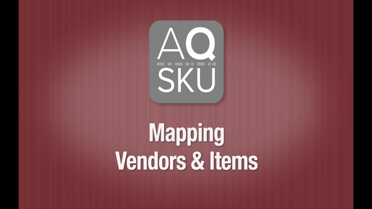 AQ SKU Help Series - Mapping Vendors & Items