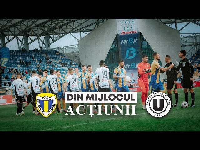 🎬 DIN MIJLOCUL ACȚIUNII | Petrolul Ploiești - FC Universitatea Cluj: 0-1