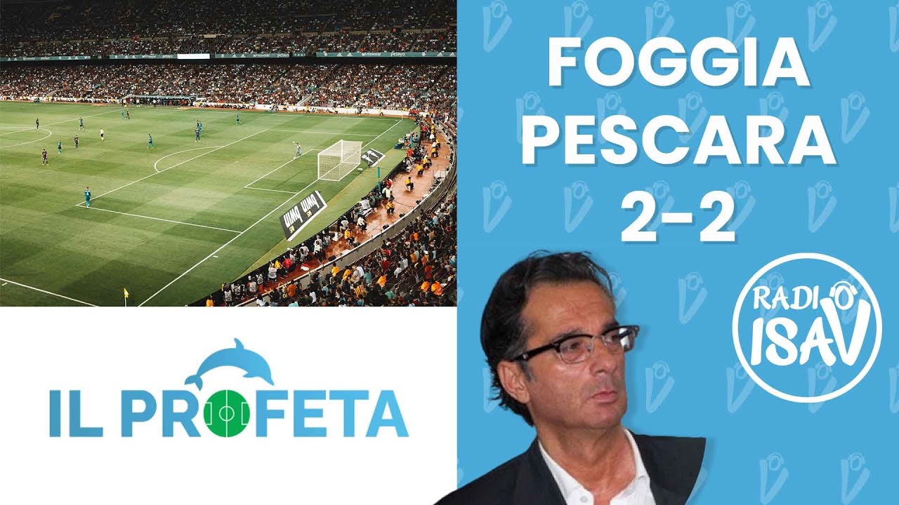 IL PROFETA - Massimo Profeta | Playoff Serie C: FOGGIA - PESCARA 2-2