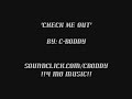 "CHECK ME OUT"..(WATCH C-BODDY DO IT) "SNAP"
