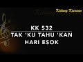 KK 532 Tak Ku Tahu Kan Hari Esok
