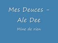 Mes Deuces - Ale Dee - Mine de rien