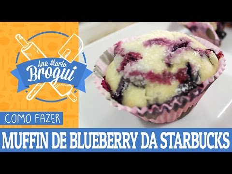 Ana Maria Brogui #187 - Como fazer o Muffin de Blueberry da Starbucks