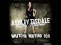 whatcha waiting for - Ashley Tisdale