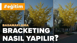Basamaklama (Bracketing) Nedir? Nasıl Yapılır?