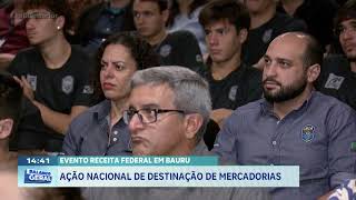 Evento Receita Federal em Bauru: ação nacional sobre destinação de mercadorias
