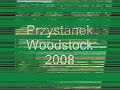 Przystanek  Woodstock 2008 - My tribute - Kostrzyn