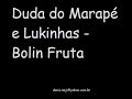 Duda do Marap� e Lukinhas - Bolin Fruta- X2 Veses!