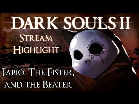 Dark Souls 2 Stream Highlight - The Adventures of Fabio, The Fister, and The Beater
