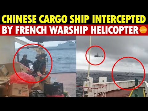 BREAKING! France Has Had Enough, Chinese Cargo Ship Intercepted by French Warship Helicopter