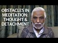 Obstacles in Meditation:Thought and Detachment. Part 5 of 5 - Dattatreya Siva Baba