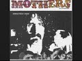 mothers of invention:  brown shoes don't make it

album:  absolutely free

be a loyal plastic robot for a world that doesn't care...