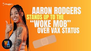 Aaron Rodgers STANDS UP to “Woke Mob” on Vax Status - Will & Amala LIVE