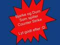 Bjarke og Dum spiller counter strike