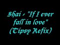 Shai - If I ever fall in love {DjTeflan Tipsy Refix}