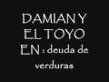 videos de damian y el toyo deuda de verduras