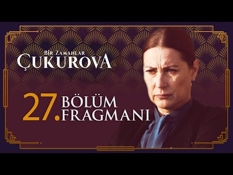 Bir Zamanlar Çukurova 27. Bölüm Fragmanı                                                                                                                                                                                                                  