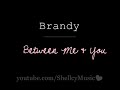 Brandy - Between Me & You