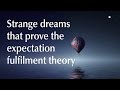 Strange dreams that prove the expectation fulfilment theory