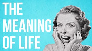 I Found the Meaning of Life