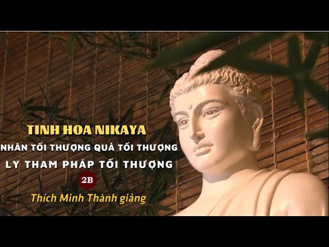 TINH HOA NIKAYA - NHÂN TỐI THƯỢNG QUẢ TỐI THƯỢNG - LY THAM PHÁP TỐI THƯỢNG 2B