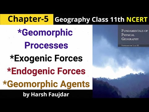 G18: Geomorphic Processes, Endogenic & Exogenic Forces, Geomorphic Agents | Class 11 Geography