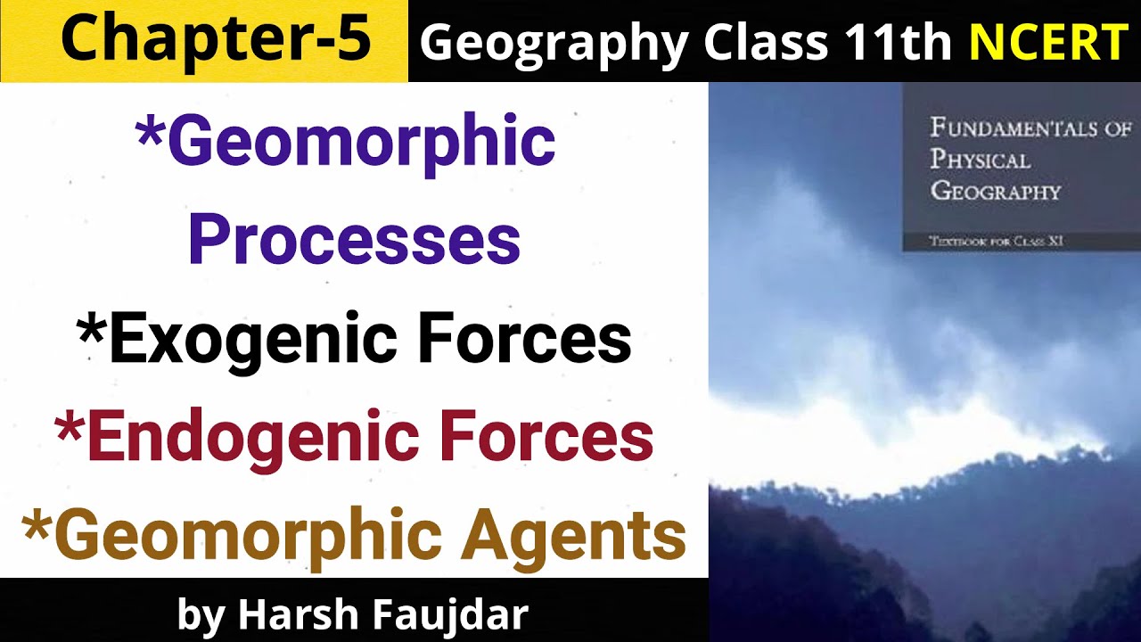 G18: Geomorphic Processes, Endogenic & Exogenic Forces, Geomorphic Agents | Class 11 Geography