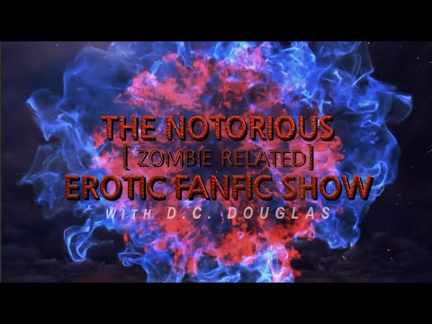 The FINAL Notorious Erotic Fanfic Show!