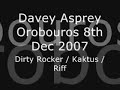 davey asprey  orobouros 8th dec   dirty rocker kaktus riff