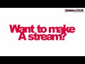 do YOU wanna make a stream? but dont know how? heres your answer...