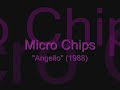 Micro Chips: Angello (No video)