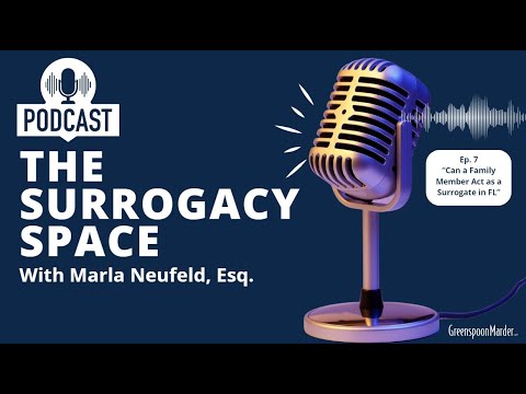 The Surrogacy Space, Ep. 7 “Can a Family Member Act as a Surrogate in FL” – with Marla Neufeld, Esq.