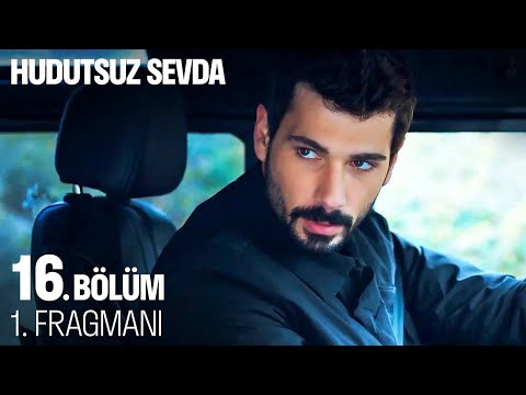 Hudutsuz Sevda 16. Bölüm Fragmanı                                                                                                                                                                                                                         