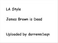 LA Style - James Brown is Dead LA Style - James Brown is Dead