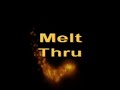 Melt thru    .flv