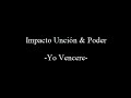 Impacto Unción y Poder - Yo Vencere - Musica Que Edifica