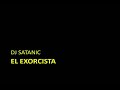 DJ Satanic - El exorcista DJ Satanic - El exorcista