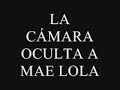 la cámara oculta a mae lola