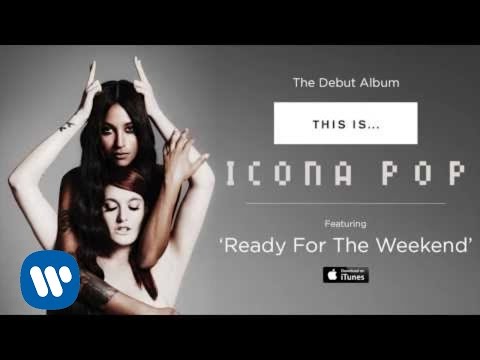 Ready For The Weekend Icona Pop