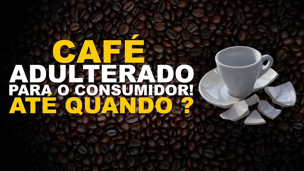 CAFÉ ADULTERADO PARA O CONSUMIDOR! ATÉ QUANDO?