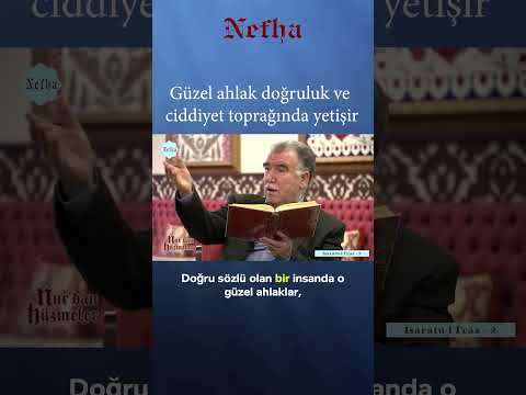 Güzel ahlak doğruluk ve ciddiyet toprağında yetişir...  #nefhatv #risaleinur
