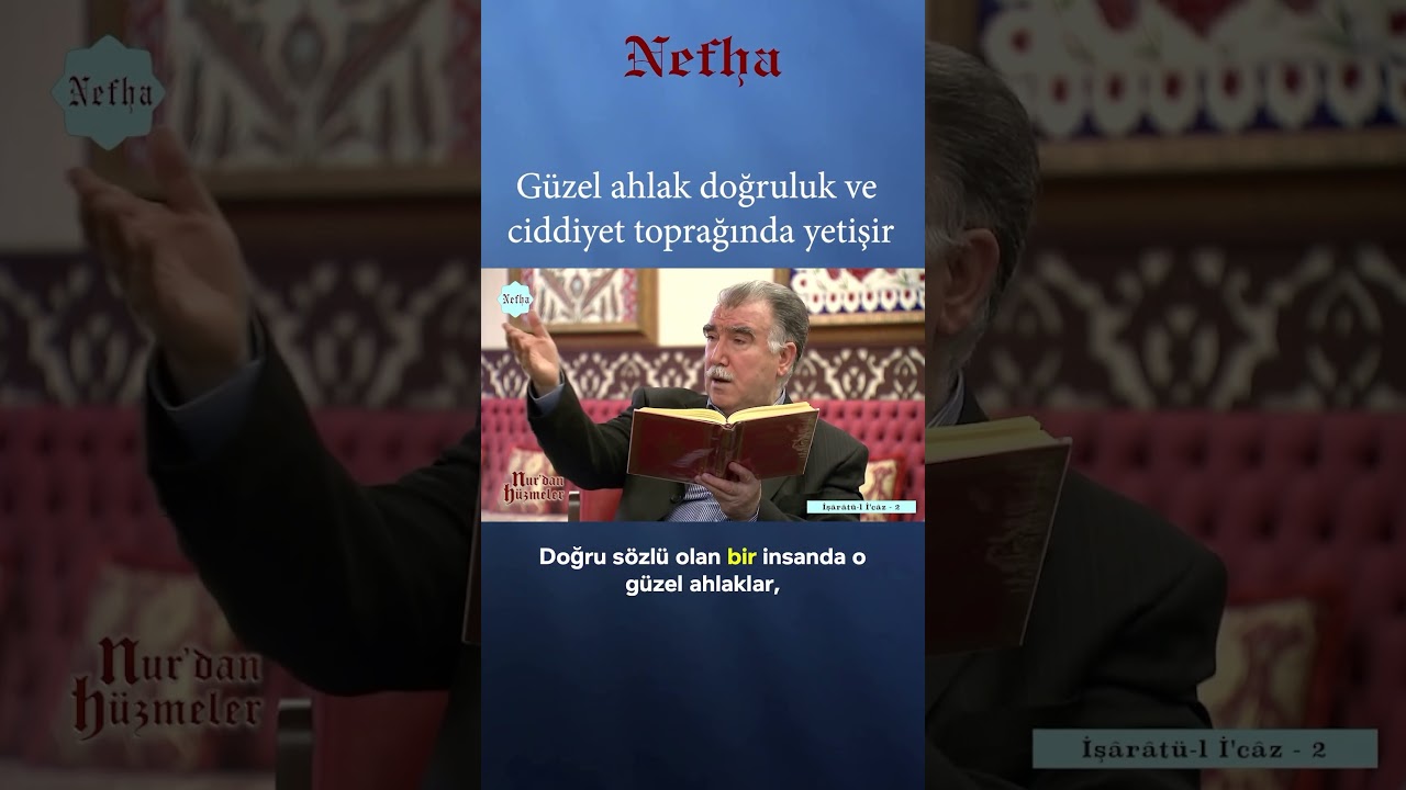Güzel ahlak doğruluk ve ciddiyet toprağında yetişir...  #nefhatv #risaleinur