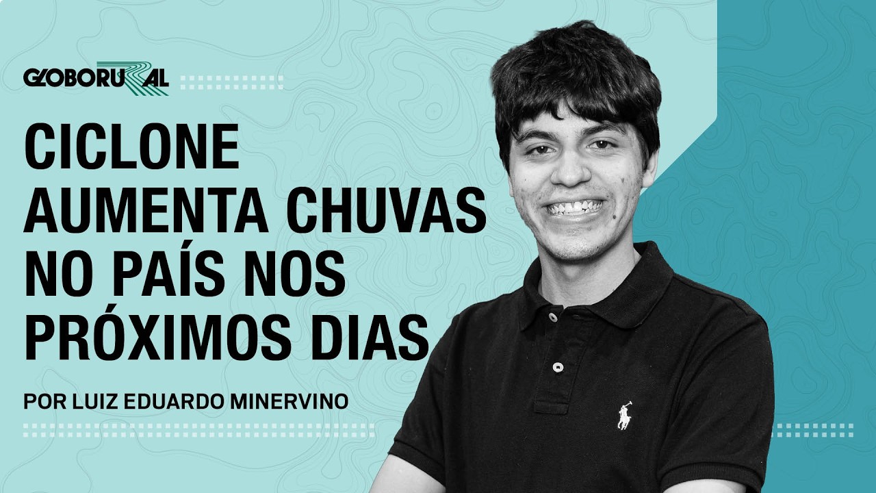 Ciclone aumenta chuvas no país nos próximos dias | Globo Rural