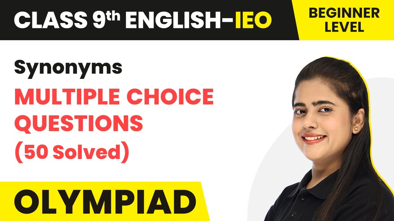 Class 9 International English Olympiad (IEO) | Synonyms MCQs (50 Solved) - Beginner Level