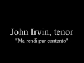 John Irvin - Ma rendi pur contento