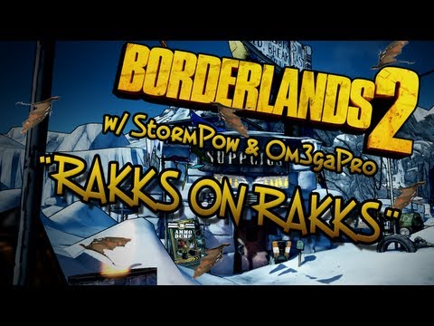 RAKKS ON RAKKS ON RAKKS (BORDERLEANDS 2 W/ THESTORMPOW & OM3GAPRO)