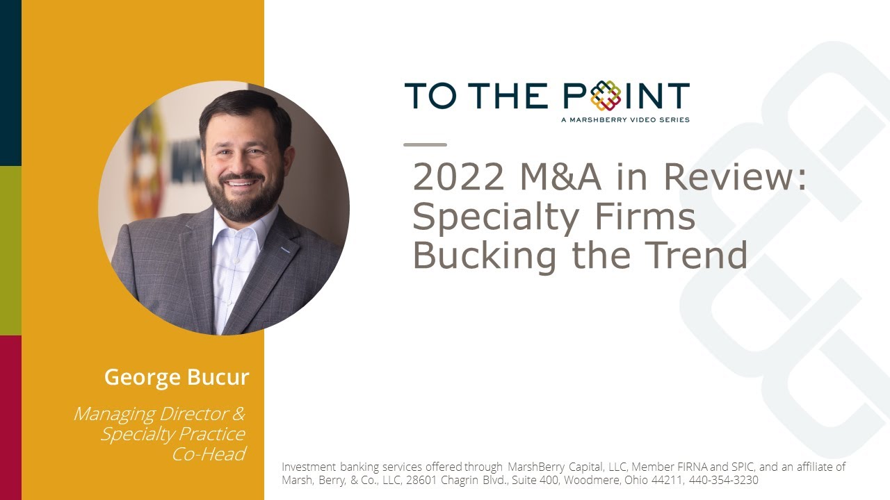 Thumbnail for 2022 M&A in Review: Specialty Firms Bucking the Trend video