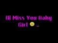 Al Miss You Baby Girl =( ×