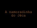 A namoradinha do Jéca A namoradinha do Jéca